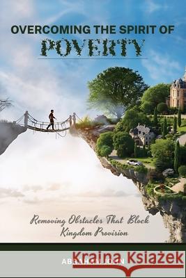 Overcoming the Spirit of Poverty Abraham John 9781948330497