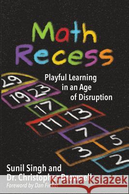 Math Recess: Playful Learning for an Age of Disruption Sunil Singh Brownell S. Christopher 9781948334105 Impress, LP