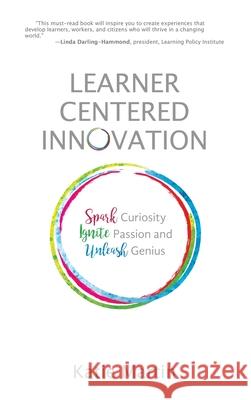 Learner-Centered Innovation: Spark Curiosity, Ignite Passion and Unleash Genius Katie Martin 9781948334150
