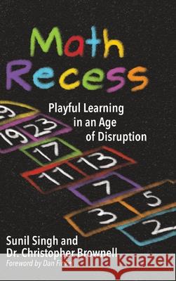 Math Recess: Playful Learning for an Age of Disruption Sunil Singh Brownell S. Christopher 9781948334167 Impress, LP