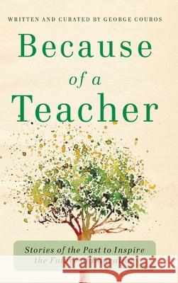 Because of a Teacher: Stories of the Past to Inspire the Future of Education George Couros 9781948334440 Impress, LP