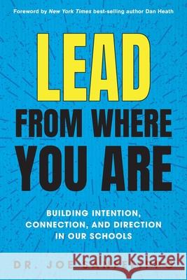 Lead from Where You Are: Building Intention, Connection and Direction in Our Schools Joe Sanfelippo 9781948334471