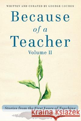 Because of a Teacher, vol. II: Stories from the First Years of Teaching George Couros 9781948334501 Impress, LP