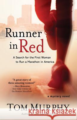 Runner in Red: A Search for the First Woman to Run a Marathon in America Tom Murphy 9781948338028 Encircle Publications, LLC