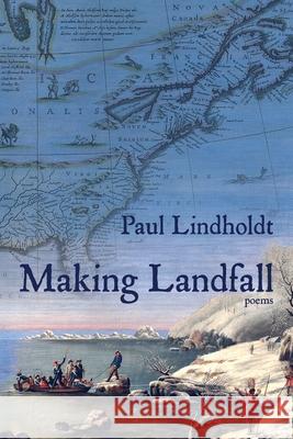 Making Landfall Paul Lindholdt 9781948338509 Encircle Publications, LLC
