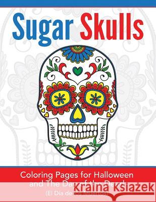 Sugar Skulls: Coloring Pages for Halloween & the Day of the Dead Hands-On Ar 9781948344203