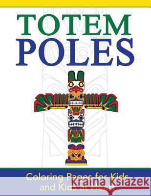 Totem Poles: Coloring Pages for Kids and Kids at Heart Hands-On Ar 9781948344302