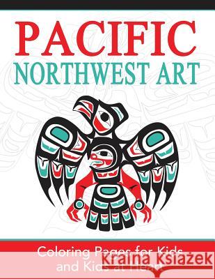 Pacific Northwest Art: Coloring Pages for Kids and Kids at Heart Hands-On Ar 9781948344319
