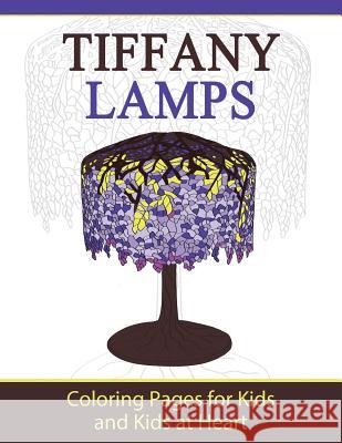 Tiffany Lamps: Coloring Pages for Kids and Kids at Heart Hands-On Ar 9781948344401