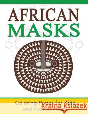 African Masks: Coloring Pages for Kids and Kids at Heart Hands-On Ar 9781948344494