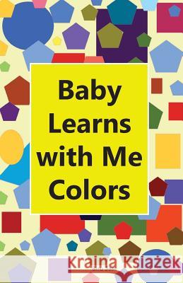 Baby Learns With Me Colors Jose, Binu 9781948347013