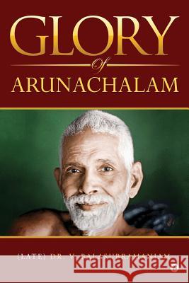 Glory of Arunachalam Dr V. Balasubramaniam 9781948352567