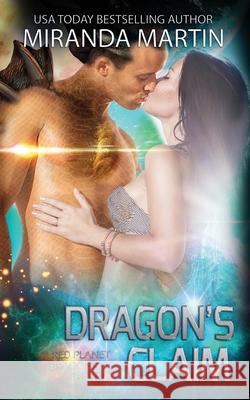 Dragon's Claim: A SciFi Alien Romance Miranda Martin 9781948353090