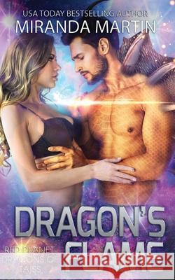 Dragon's Flame: A SciFi Alien Romance Miranda Martin 9781948353113