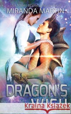 Dragon's Wish: A SciFi Alien Romance Miranda Martin 9781948353137 Looking Glass Publications Inc