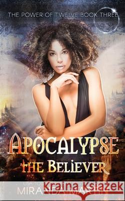 Apocalypse the Believer: A Post-Apocalyptic Reverse Harem Romance Miranda Martin 9781948353205