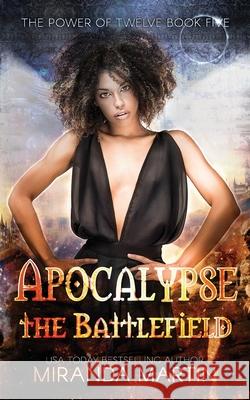 Apocalypse the Battlefield: A Post-Apocalyptic Reverse Harem Romance Miranda Martin 9781948353229