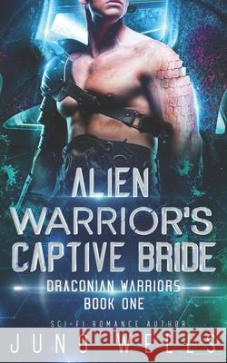 Alien Warrior's Captive Bride: A SciFi Alien Romance Miranda Martin, Juno Wells 9781948353243 Looking Glass Publications Inc