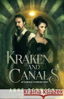 Kraken and Canals: A Steampunk Romance Renwick, Anne 9781948359009 Anne Renwick