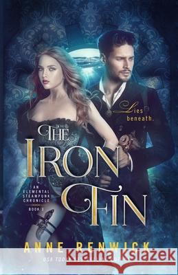 The Iron Fin: A Steampunk Romance Renwick, Anne 9781948359054