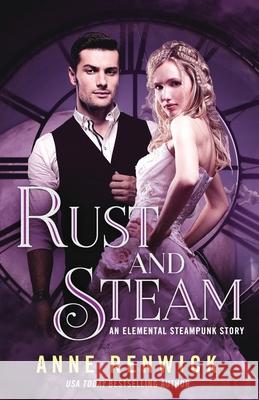 Rust and Steam: A Steampunk Romance Renwick, Anne 9781948359115 Anne Renwick