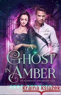 A Ghost in Amber: A Steampunk Romance Anne Renwick 9781948359344 Anne Renwick