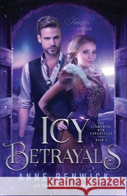 Icy Betrayals: A Historical Fantasy Romance Anne Renwick 9781948359634 Anne Renwick