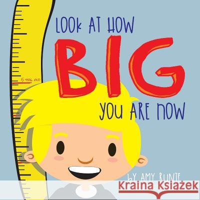 Look At How Big You Are Now Amy Runte, Kellen Roggenbuck 9781948365147 Orange Hat Publishing