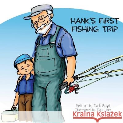 Hank's First Fishing Trip Mark Boyd Paul Hart 9781948365239