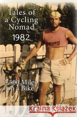 Tales of A Cycling Nomad 1982: 3,500 Miles on a Bike Dave Simon 9781948365338