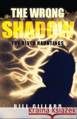 The Wrong Shadow Bill Gillard 9781948365666