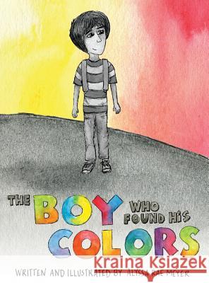 The Boy Who Found His Colors Alyssa Rae Meyer, Alyssa Rae Meyer 9781948365673 Orange Hat Publishing