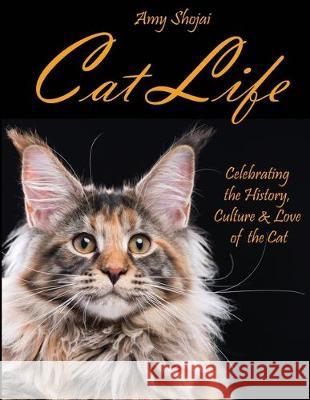Cat Life: Celebrating the History, Culture & Love of the Cat Amy Shojai 9781948366144 Furry Muse Publications