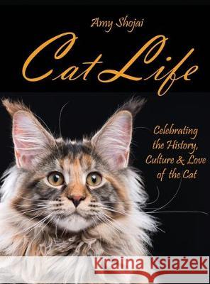 Cat Life: Celebrating the History, Culture & Love of the Cat Amy Shojai 9781948366168 Furry Muse Publications