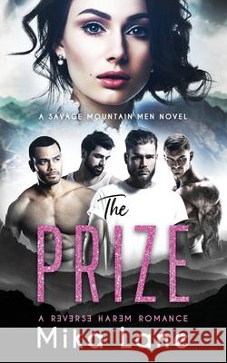 The Prize: A Contemporary Reverse Harem Romance (Savage Mountain Men) Mika Lane 9781948369336 Headlands Publishing
