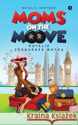 Moms on the moove Fernandes Motha, Natalie 9781948372831 Notion Press