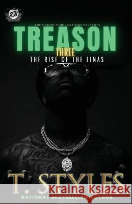 Treason 3: The Rise Of The Linas (The Cartel Publications Presents) T Styles 9781948373838 Cartel Publications