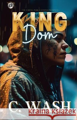 King Dom (The Cartel Publications Presents) C Wash   9781948373913 Cartel Publications