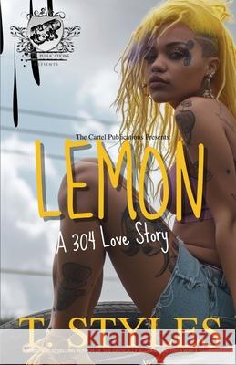 Lemon: A 304 Love Story (The Cartel Publications Presents) T. Styles 9781948373999