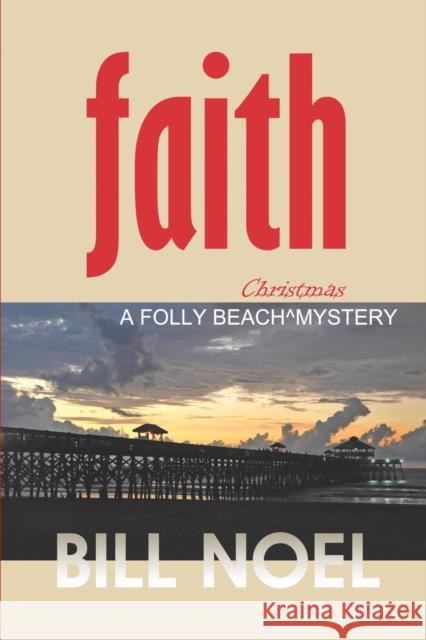 Faith: A Folly Beach Christmas Mystery Bill Noel 9781948374347 Enigma House Press