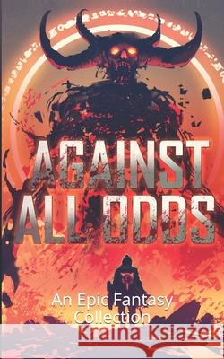 Against All Odds: An Epic Fantasy Collection Kell Inkston Chad Retterath Scott Simerlein 9781948374378