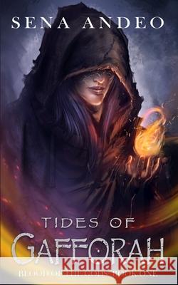 Tides of Gafforah: Blood of the Gods: Book One Sena Andeo 9781948374620