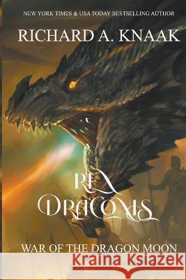 Rex Draconis: War of the Dragon Moon Richard a. Knaak 9781948374972