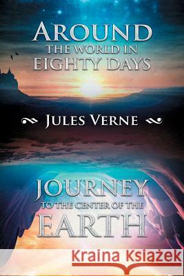 Around the World in Eighty Days; Journey to the Center of the Earth Jules Verne 9781948375009 Reine Publishing