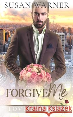 Forgive Me: A Clean Billionaire Romance Susan Warner 9781948377706