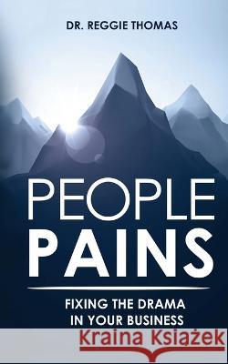 People Pains: Fixing The Drama In Your Business Reggie Thomas   9781948382434