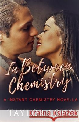 In Between Chemistry: A Instant Chemistry Novella Taylor Love 9781948383127 Taylor Made Daydreams