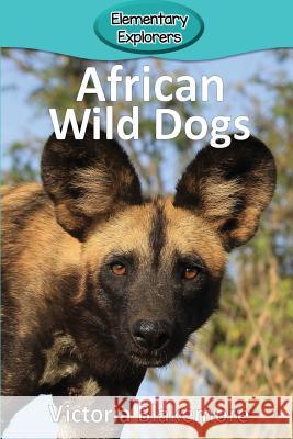 African Wild Dogs Victoria Blakemore 9781948388320 Victoria Blakemore