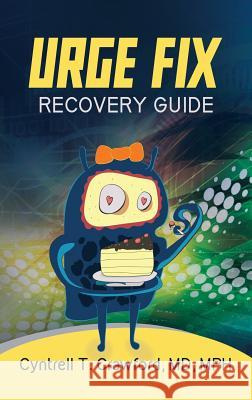 Urge Fix Recovery Guide MD Mph, Cyntrell T. Crawford 9781948400787 Purposely Created Publishing Group