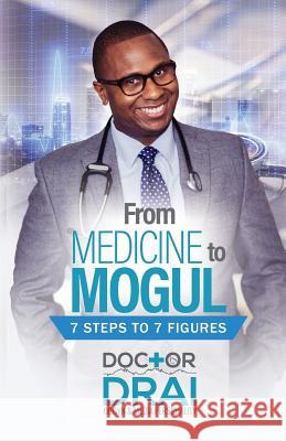 From Medicine to Mogul: 7 Steps to 7 Figures Dr Draion Burch 9781948400961 Purposely Created Publishing Group